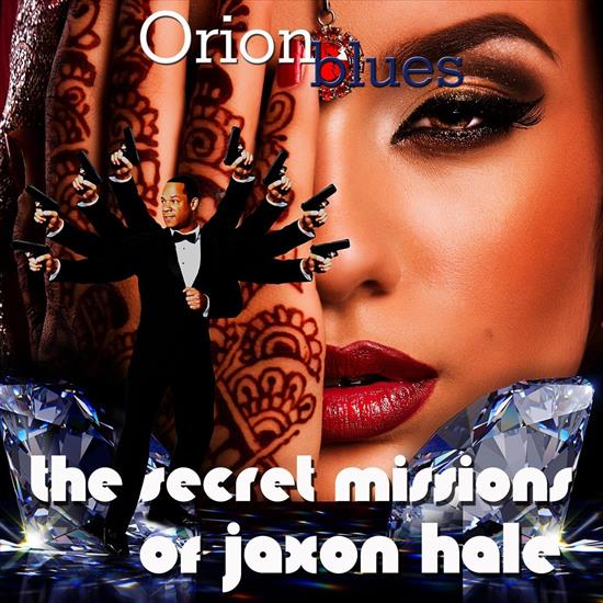 Orionblues - The Secret Missions of Jaxon Hale 2021 - Orionblues - The Secret Missions of Jaxon Hale.jpg