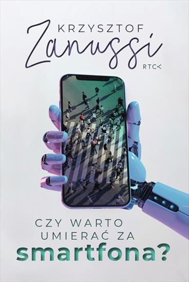 Krzysztof Zanussi - Czy warto umierać za smartfona - Krzysztof Zanussi - Czy warto umierać za smartfona ebook.png