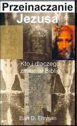 Religioznawstwo - Ehrman B.D. - Przeinaczanie Jezusa. Kto i dlaczego zmieniał Biblię.JPG