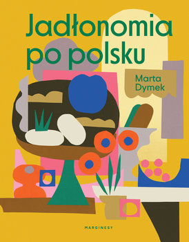 Jadłonomia po polsku PDF Dymek Marta - jadlonomia-po-polsku-w-iext58802116.jpg